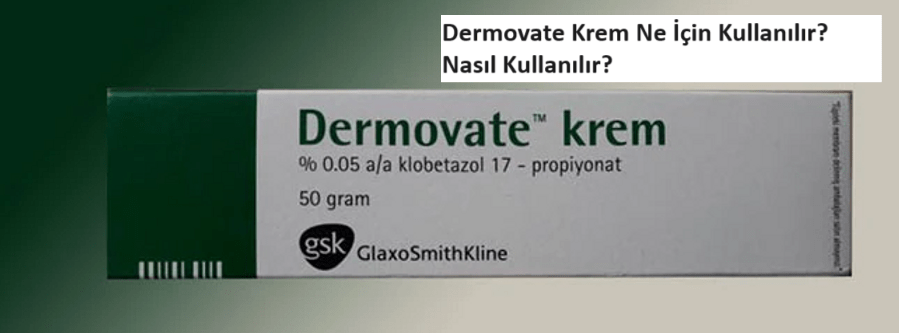 Dermovate Krem Ne İşe Yarar? Nasıl Kullanılır?