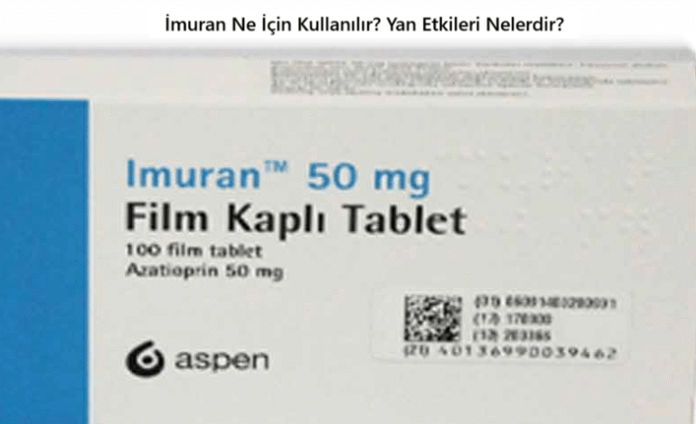 İmuran Ne İçin Kullanılır? Nasıl Kullanılır? Yan Etkileri Nelerdir?