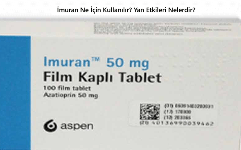 İmuran Ne İçin Kullanılır? Nasıl Kullanılır? Yan Etkileri Nelerdir?